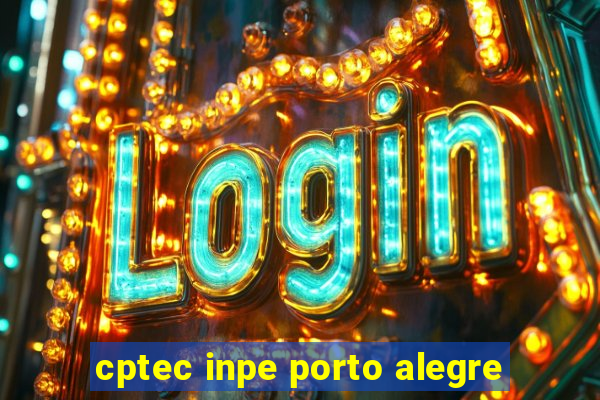 cptec inpe porto alegre